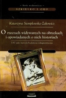 O rzeczach widywanych na obrazkach i opowiadanych o nich historiach. TAT jako metoda badawcza i diagnostyczna.