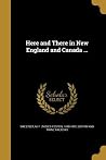 Here and There in New England and Canada ... Here and There in New England and Canada ...