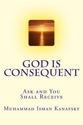 God Is Consequent: Ask and You Shall Receive