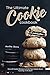 The Ultimate Cookie Cookbook: Over 25 Cookie Recipes to Curb Your Cookie Snack Cravings in the Butt!