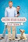 Dating Ryan Alback by J.E. Birk