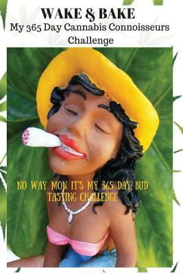 WAKE & BAKE My 365 Day Cannabis Connoisseurs Challenge