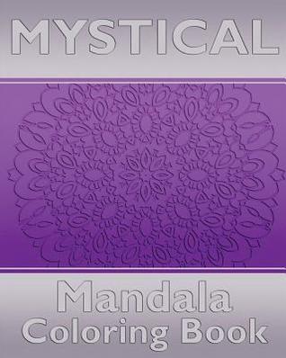 Mystical Mandala Coloring Book: Coloring Painting, Mindfulness Workbook, Alternative Medicine and More Than 50 Mandala Coloring Pages for Inner Peace and Inspiration
