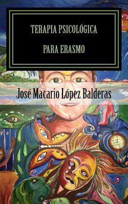Terapia psicologica para Erasmo: Una historia de claustrofobia humana (Spanish Edition)