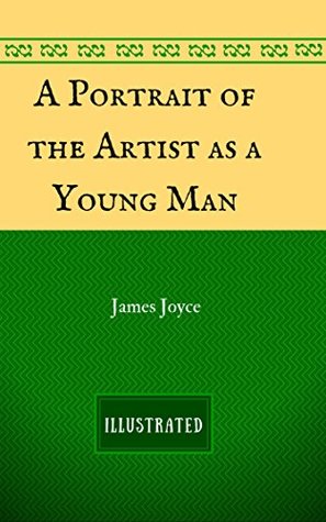 A Portrait of the Artist as a Young Man: By James Joyce - Illustrated