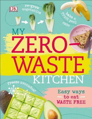 My Zero-Waste Kitchen: Easy Ways to Eat Waste Free (Hardcover)