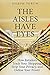 The Aisles Have Eyes by Joseph Turow The Aisles Have Eyes by Joseph Turow