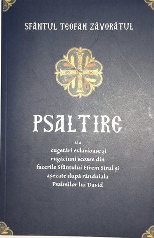 Psaltire sau cugetări evlavioase și rugăciuni scoase din facerile Sfântului Efrem Sirul și așezate după rânduiala Psalmilor lui David