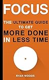 Book cover for Focus: The Ultimate Guide To Get More Done In Less Time: Developing Focus and Discipline in Your Life (FREE Bonus Included Book 1)