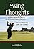 Swing Thoughts: Simple Observations to Improve Our Christian Lives...and Maybe Even Our Golf Games