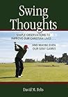 Swing Thoughts: Simple Observations to Improve Our Christian Lives...and Maybe Even Our Golf Games