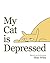 My Cat is Depressed by Matt Wiley