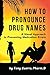 How To Pronounce Drug Names...