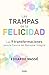 Las trampas de la felicidad / Happiness Traps: Las 9 transformaciones para la Ciencia del Bienestar Integral (Spanish Edition)