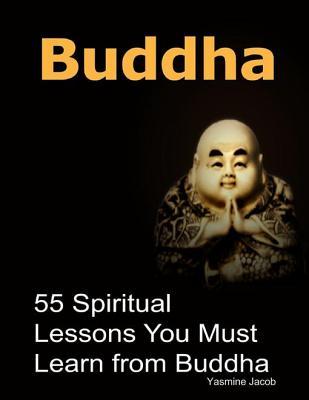Buddha: 55 Spiritual Lessons You Must Learn from Buddha
