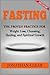 Fasting: Fasting: The Proven Practice for Weight Loss, Cleansing, Healing and Spiritual Growth