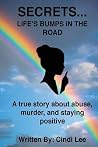 Secrets...Life's Bumps in the Road: A true story of abuse, murder, and staying positive