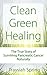 Clean Green Healing: The Tr...
