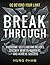 Break Through: 12 Powerful Steps to Destroy Self-Limiting Beliefs, Overcome Mental Barriers, and Achieve Success (Life Mastery Book 2)