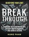 Break Through: 12 Powerful Steps to Destroy Self-Limiting Beliefs, Overcome Mental Barriers, and Achieve Success (Life Mastery Book 2)
