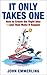 It Only Takes One: How to Create the Right Idea--and Then Make It Happen