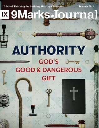 9Marks Journal, Summer 2016: Authority: God's Good and Dangerous Gift (Paperback)