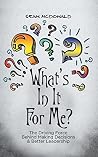 Whats in It for Me?: The Driving Force Behind Making Decisions & Better Leadership Whats in It for Me?: The Driving Force Behind Making Decisions & Better Leadership