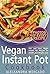 Instant Pot Vegan Cookbook:...