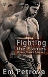 Fighting the Flames by Em Petrova