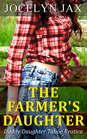 The Farmer's Daughter: Daddy Daughter Taboo Erotica by Jocelyn Jax