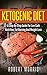 Ketogenic Diet: A Step-By-Step Guide For Low Carb Nutrition, Fat Burning And Weight Loss (Low Carb, Ketogenic Diet, Ketosis Book 1)