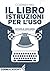 Il libro, istruzioni per l'uso (Italian Edition)