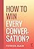How to Win Every Conversation by Patrick Alain