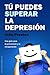 Tú puedes superar la depresión (PSICOLOGÍA) (Spanish Edition)