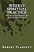 Weekly Spiritual Practice by Robert L Flaherty