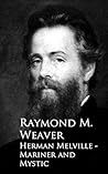 Herman Melville - Mariner and Mystic by Raymond M. Weaver