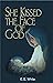 She Kissed The Face Of God
