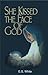 She Kissed The Face Of God by Ellen Gould White