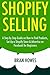 SHOPIFY SELLING (Step by Step) by Brian Howes