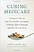 Curing Medicare: A Doctor's...