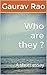 Who are they ? by Gaurav  Rao