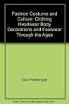 Fashion, Costume, and Culture: Clothing, Headwear, Body Decorations, and Footwear through the Ages, Volume 1: The Ancient World Fashion, Costume, and Culture: Clothing, Headwear, Body Decorations, and Footwear through the Ages, Volume 1: The Ancient World