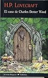 El caso de Charles Dexter Ward by H.P. Lovecraft El caso de Charles Dexter Ward by H.P. Lovecraft