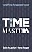 Time Mastery: Banish Time M...