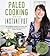 Paleo Cooking With Your Ins...