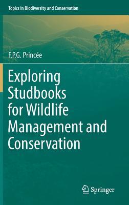 Exploring Studbooks for Wildlife Management and Conservation (Topics in Biodiversity and Conservation, 17)