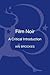 Film Noir: A Critical Intro...