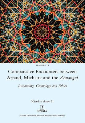 Comparative Encounters Between Artaud, Michaux and the Zhuangzi: Rationality, Cosmology and Ethics (Hardcover)