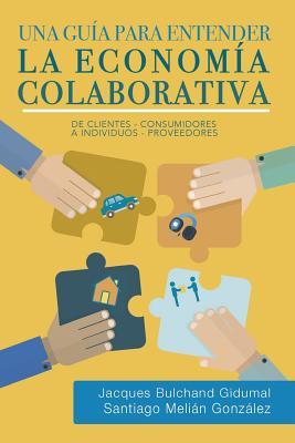 Una guía para entender la economía colaborativa: de clientes-consumidores a individuos-proveedores (Spanish Edition)
