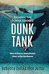 Escaping the School Leader's Dunk Tank by Rebecca Coda